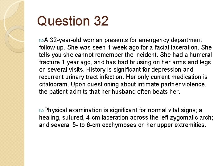 Question 32 A 32 -year-old woman presents for emergency department follow-up. She was seen