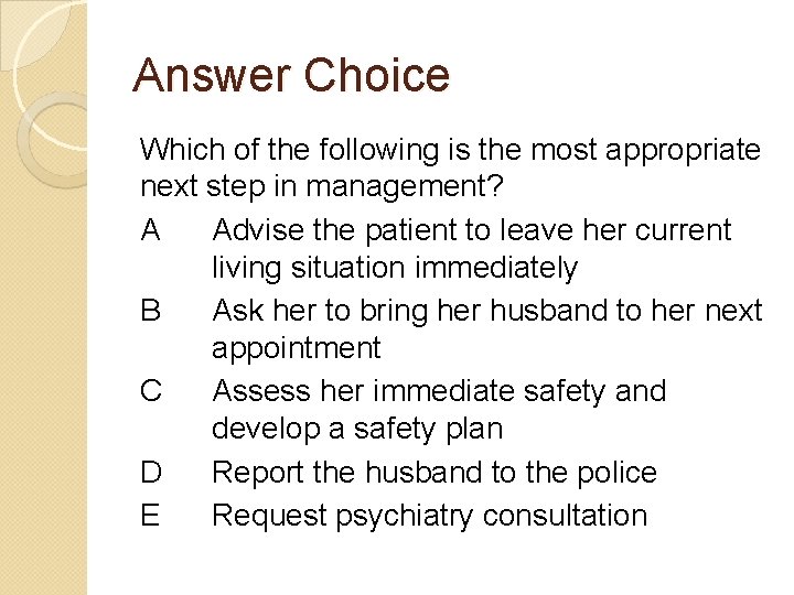 Answer Choice Which of the following is the most appropriate next step in management?