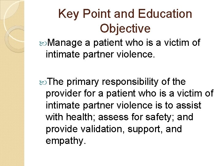 Key Point and Education Objective Manage a patient who is a victim of intimate