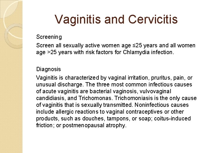 Vaginitis and Cervicitis Screening Screen all sexually active women age ≤ 25 years and