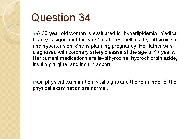 Question 34 A 30 -year-old woman is evaluated for hyperlipidemia. Medical history is significant