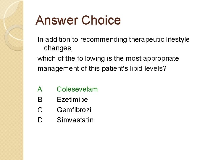 Answer Choice In addition to recommending therapeutic lifestyle changes, which of the following is