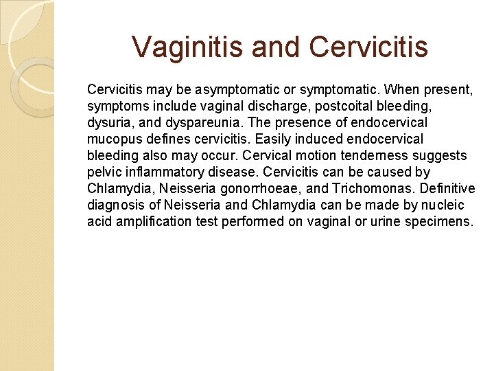 Vaginitis and Cervicitis may be asymptomatic or symptomatic. When present, symptoms include vaginal discharge,