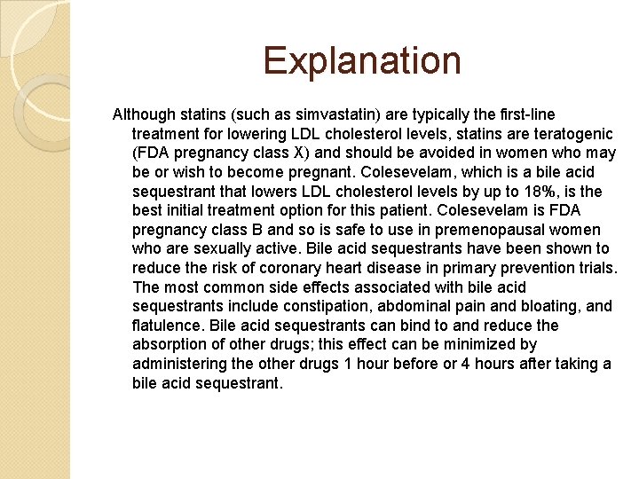 Explanation Although statins (such as simvastatin) are typically the first-line treatment for lowering LDL