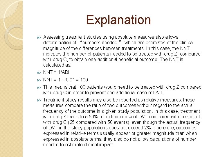 Explanation Assessing treatment studies using absolute measures also allows determination of “numbers needed, ”