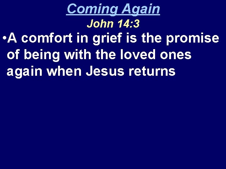 Coming Again John 14: 3 • A comfort in grief is the promise of