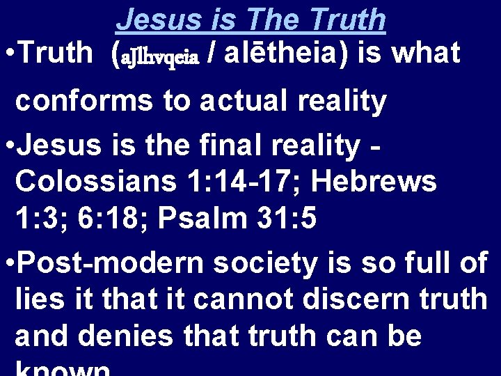 Jesus is The Truth • Truth (a. Jlhvqeia / alētheia) is what conforms to
