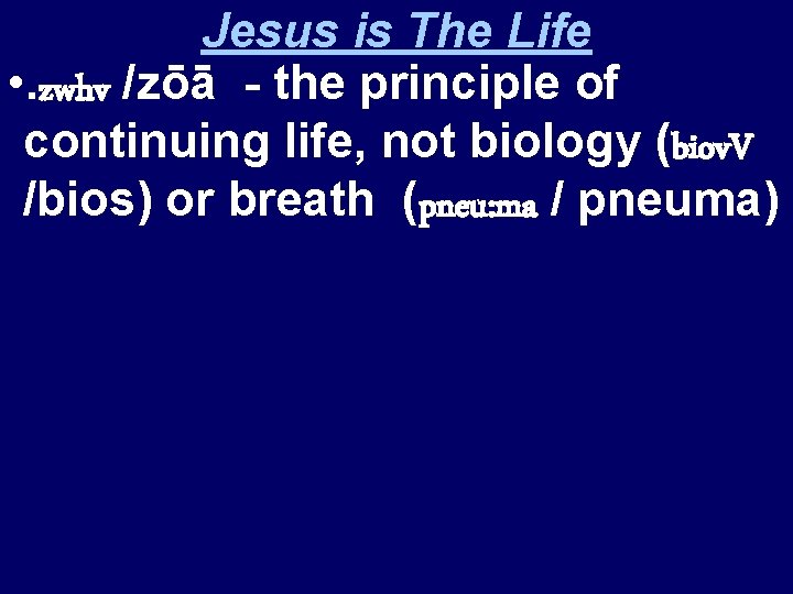Jesus is The Life • . zwhv /zōā - the principle of continuing life,