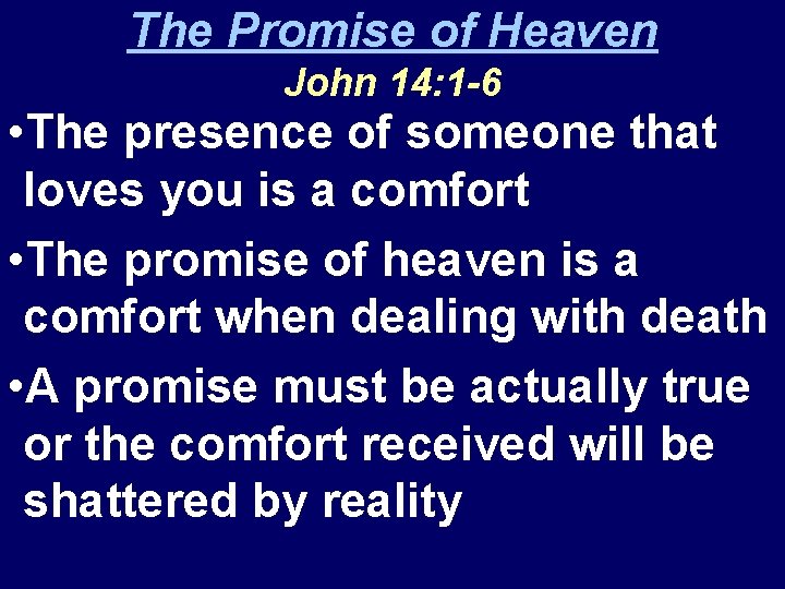 The Promise of Heaven John 14: 1 -6 • The presence of someone that