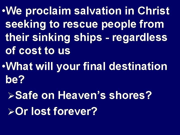  • We proclaim salvation in Christ seeking to rescue people from their sinking