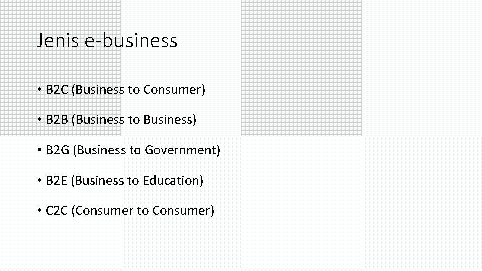 Jenis e-business • B 2 C (Business to Consumer) • B 2 B (Business