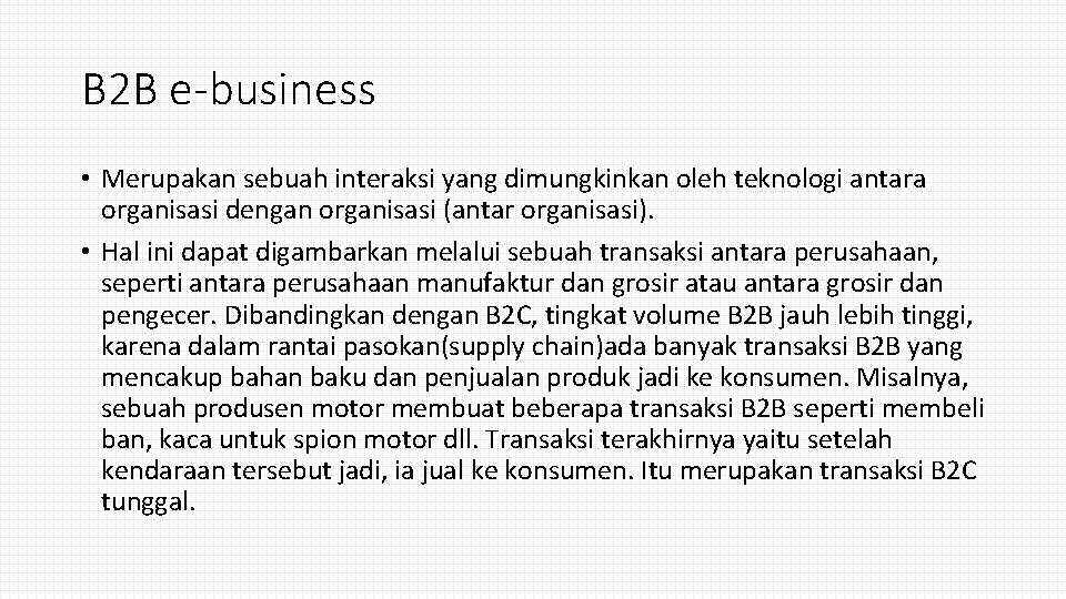 B 2 B e-business • Merupakan sebuah interaksi yang dimungkinkan oleh teknologi antara organisasi