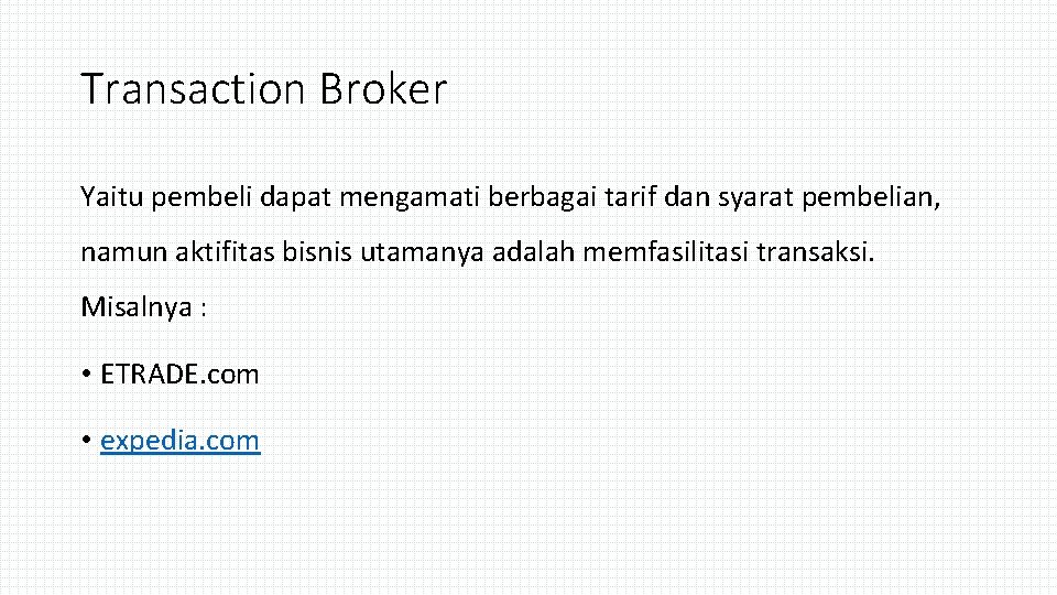 Transaction Broker Yaitu pembeli dapat mengamati berbagai tarif dan syarat pembelian, namun aktifitas bisnis