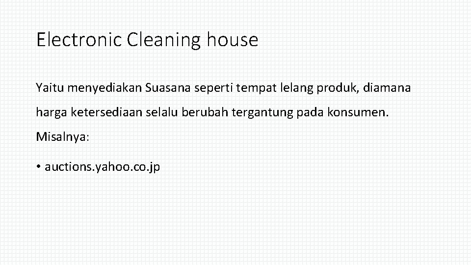 Electronic Cleaning house Yaitu menyediakan Suasana seperti tempat lelang produk, diamana harga ketersediaan selalu