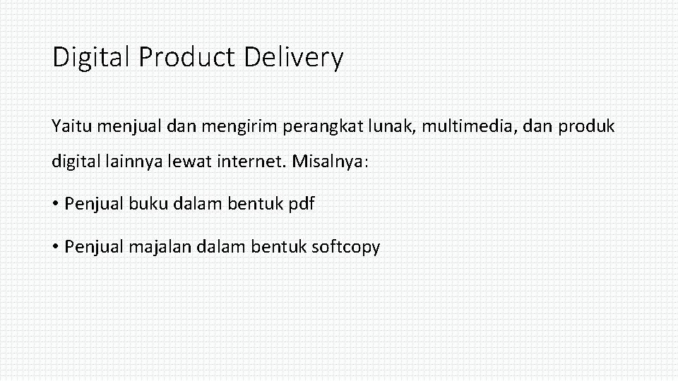 Digital Product Delivery Yaitu menjual dan mengirim perangkat lunak, multimedia, dan produk digital lainnya