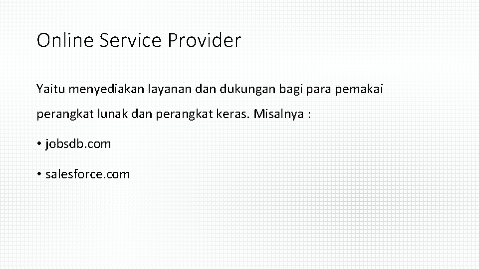 Online Service Provider Yaitu menyediakan layanan dukungan bagi para pemakai perangkat lunak dan perangkat