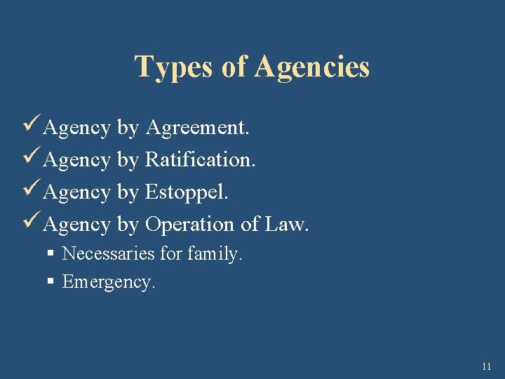 Types of Agencies üAgency by Agreement. üAgency by Ratification. üAgency by Estoppel. üAgency by