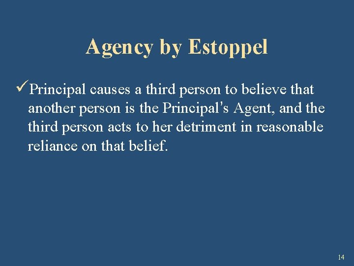 Agency by Estoppel üPrincipal causes a third person to believe that another person is