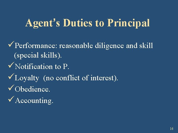 Agent’s Duties to Principal üPerformance: reasonable diligence and skill (special skills). üNotification to P.