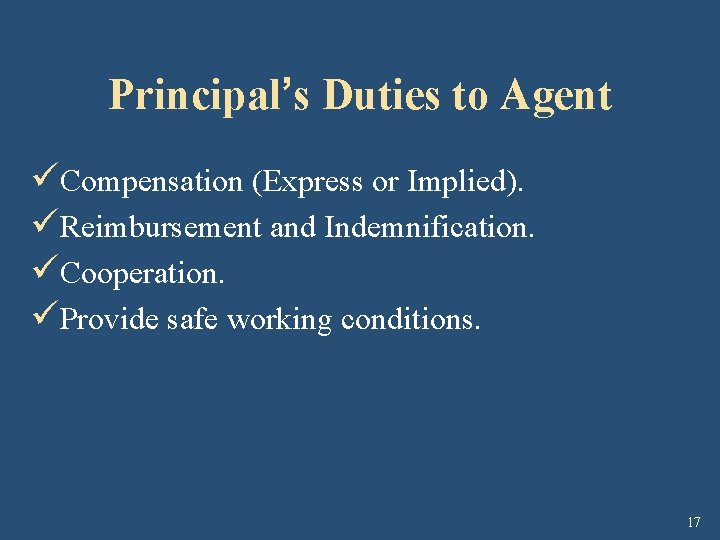 Principal’s Duties to Agent üCompensation (Express or Implied). üReimbursement and Indemnification. üCooperation. üProvide safe