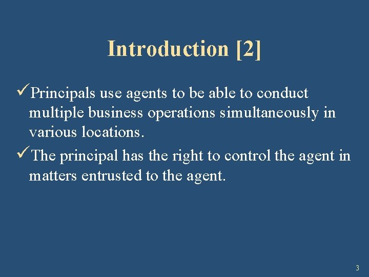 Introduction [2] üPrincipals use agents to be able to conduct multiple business operations simultaneously