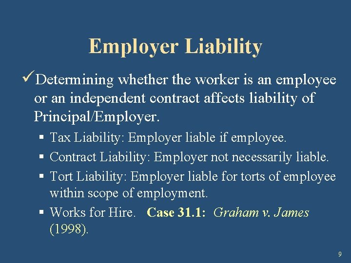Employer Liability üDetermining whether the worker is an employee or an independent contract affects