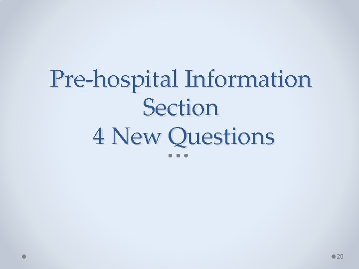 Pre-hospital Information Section 4 New Questions 20 