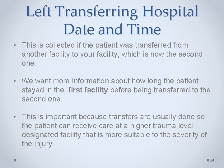 Left Transferring Hospital Date and Time • This is collected if the patient was