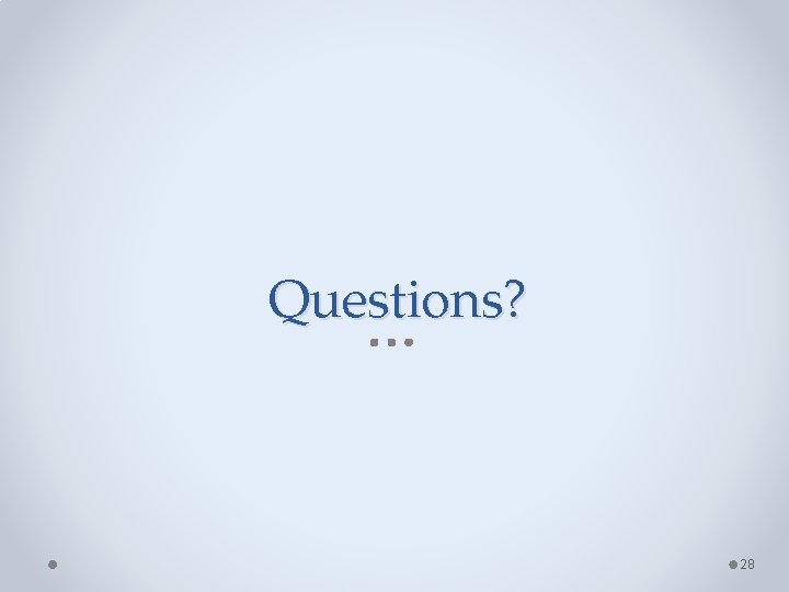 Questions? 28 