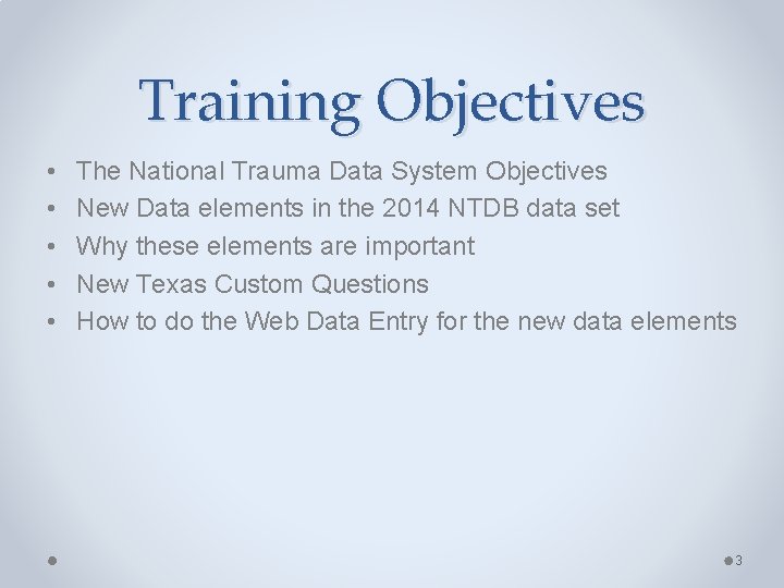Training Objectives • • • The National Trauma Data System Objectives New Data elements