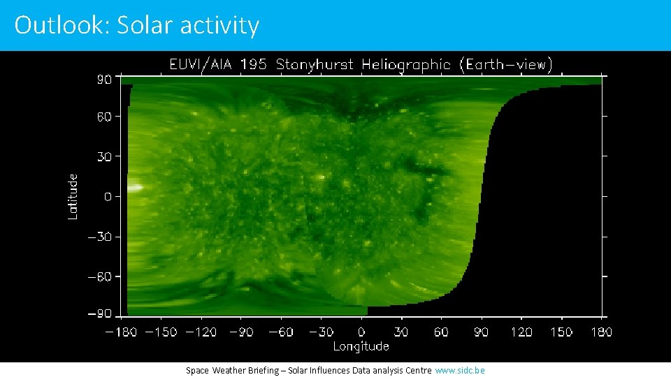 Outlook: Solar activity Space Weather Briefing – Solar Influences Data analysis Centre www. sidc.