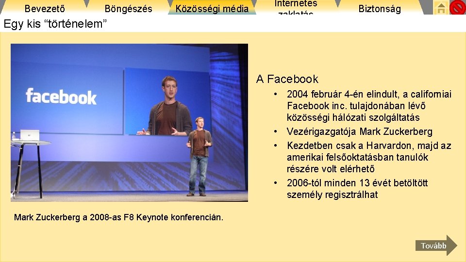 Bevezető Böngészés Közösségi média Egy kis “történelem” Internetes zaklatás Biztonság A Facebook • 2004