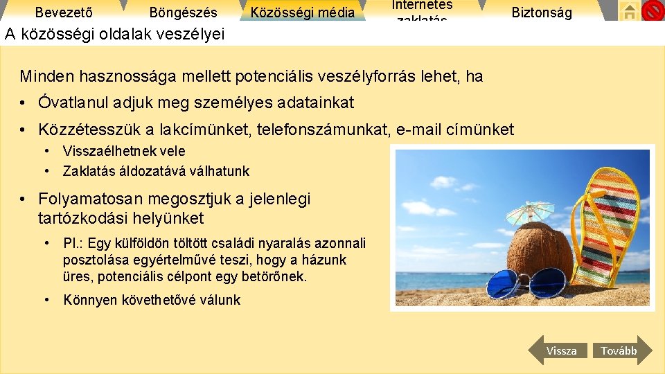 Bevezető Böngészés Közösségi média A közösségi oldalak veszélyei Internetes zaklatás Biztonság Minden hasznossága mellett