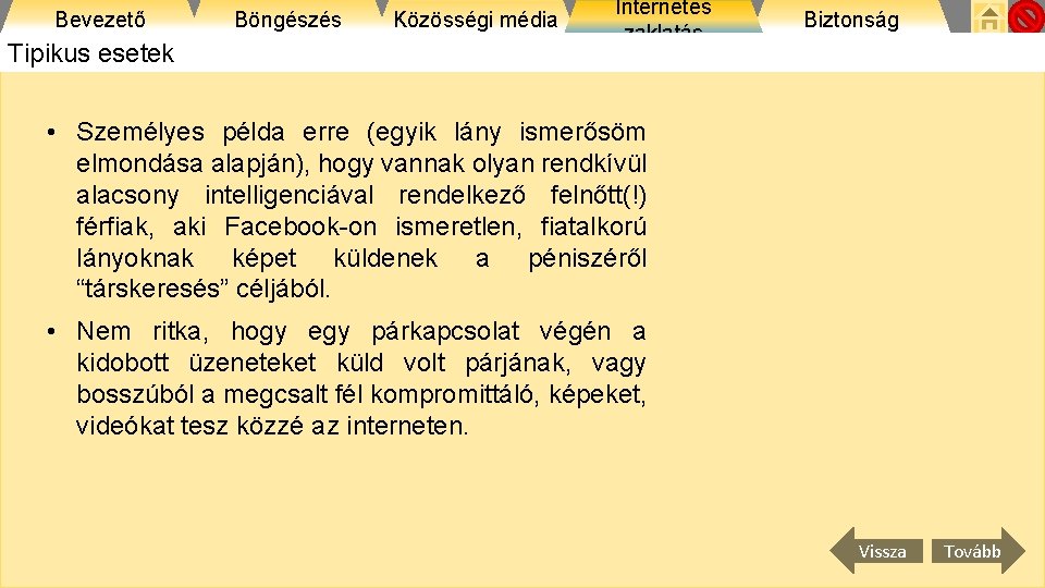 Bevezető Tipikus esetek Böngészés Közösségi média Internetes zaklatás Biztonság • Személyes példa erre (egyik