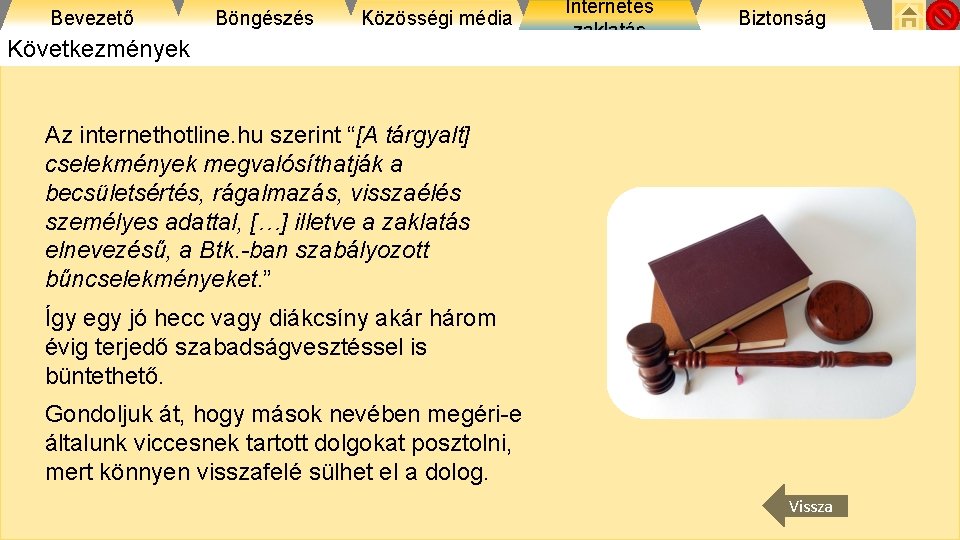 Bevezető Böngészés Közösségi média Következmények Internetes zaklatás Biztonság Az internethotline. hu szerint “[A tárgyalt]