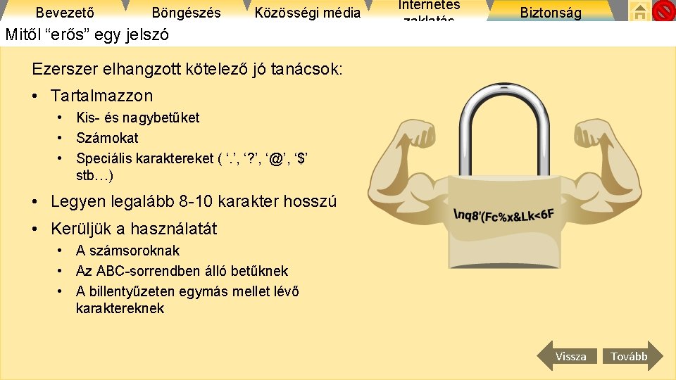 Bevezető Böngészés Közösségi média Mitől “erős” egy jelszó Internetes zaklatás Biztonság Ezerszer elhangzott kötelező