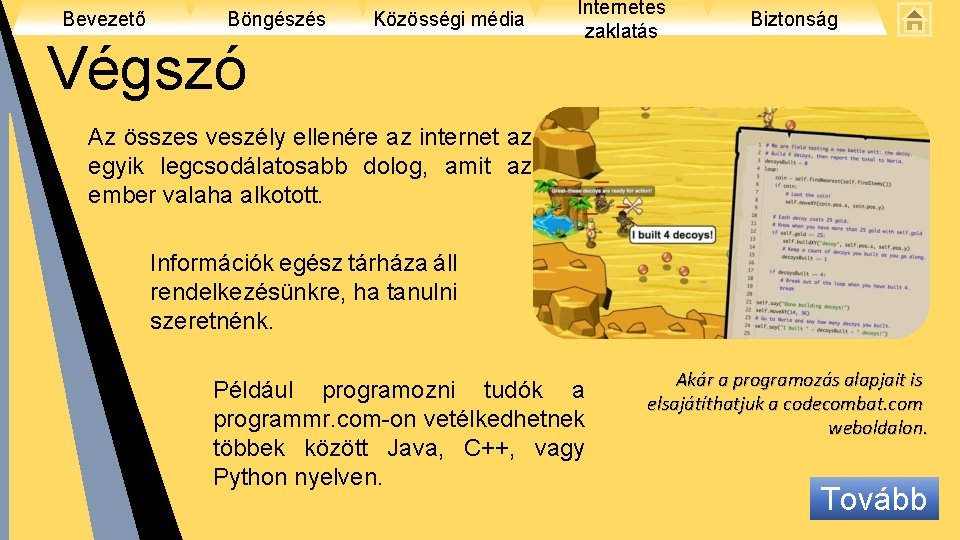 Bevezető Böngészés Közösségi média Végszó Internetes zaklatás Biztonság Az összes veszély ellenére az internet