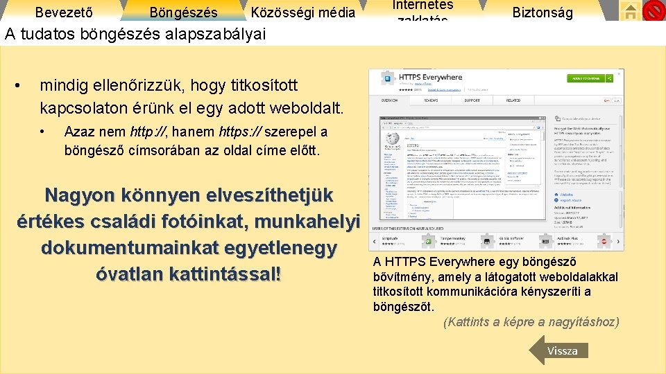 Bevezető Böngészés Közösségi média A tudatos böngészés alapszabályai • Internetes zaklatás Biztonság mindig ellenőrizzük,