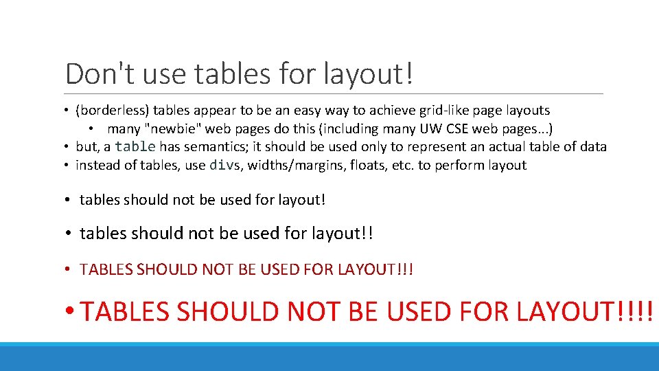 Don't use tables for layout! • (borderless) tables appear to be an easy way