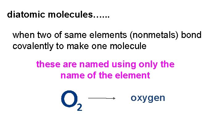 diatomic molecules…. . . when two of same elements (nonmetals) bond covalently to make