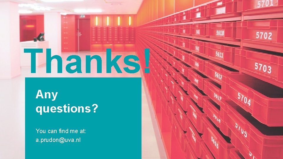 Thanks! Any questions? You can find me at: a. prudon@uva. nl 