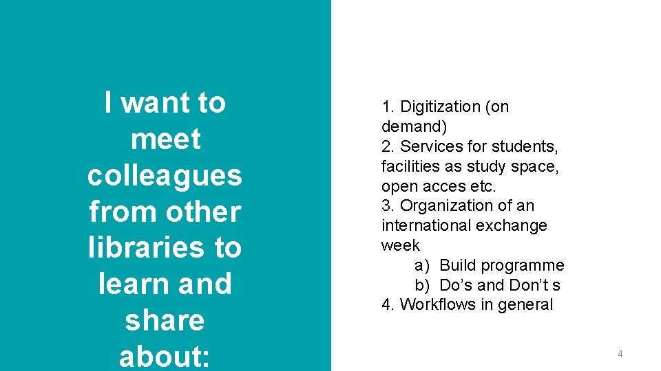 I want to meet colleagues from other libraries to learn and share about: 1.