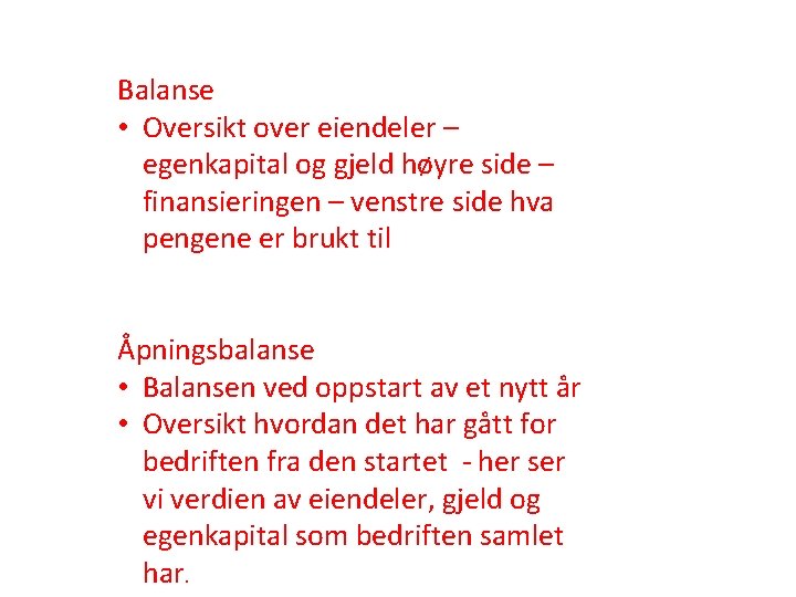 Balanse • Oversikt over eiendeler – egenkapital og gjeld høyre side – finansieringen –