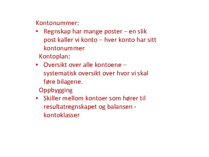 Kontonummer: • Regnskap har mange poster – en slik post kaller vi konto –