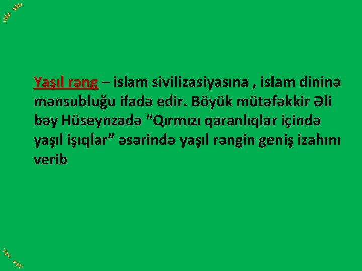 Yaşıl rəng – islam sivilizasiyasına , islam dininə mənsubluğu ifadə edir. Böyük mütəfəkkir Əli