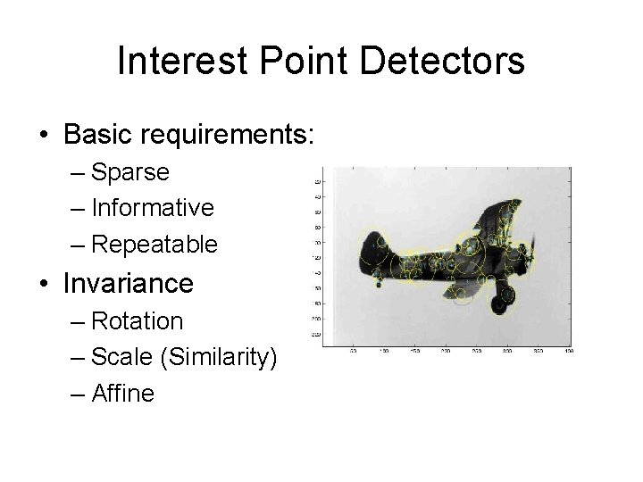 Interest Point Detectors • Basic requirements: – Sparse – Informative – Repeatable • Invariance