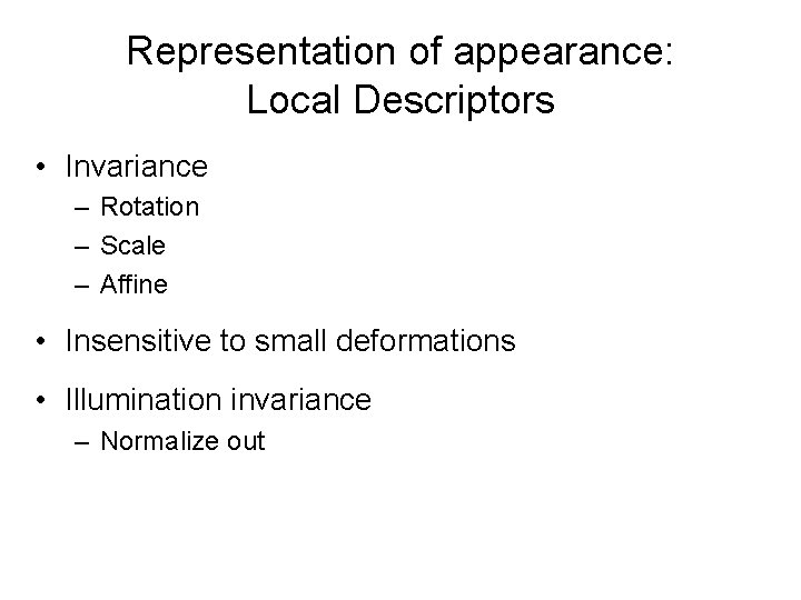Representation of appearance: Local Descriptors • Invariance – Rotation – Scale – Affine •