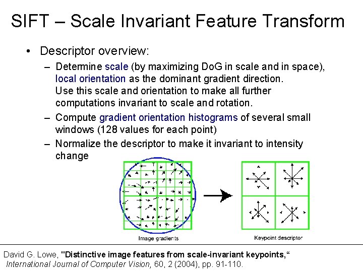 SIFT – Scale Invariant Feature Transform • Descriptor overview: – Determine scale (by maximizing