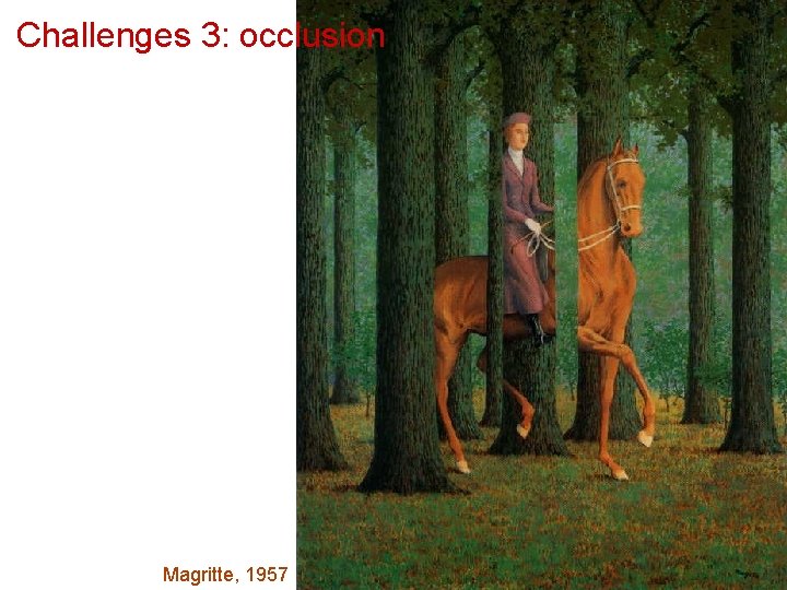 Challenges 3: occlusion Magritte, 1957 