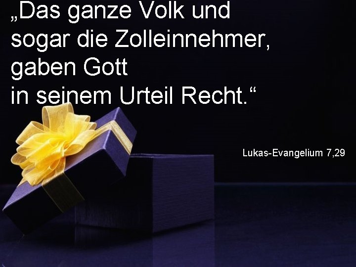 „Das ganze Volk und sogar die Zolleinnehmer, gaben Gott in seinem Urteil Recht. “